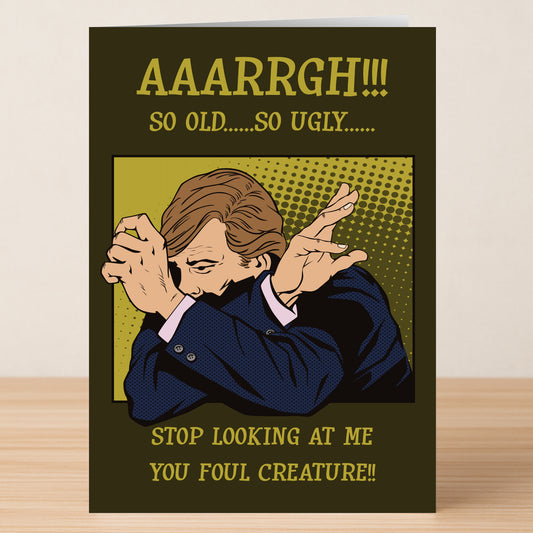 The Foul Creature Insulting Birthday Card from Twisted Gifts features comic-style art of someone covering their face in distress, plus the text "AAARRGH!!! SO OLD...SO UGLY... STOP LOOKING AT ME YOU FOUL CREATURE!!" for a hilarious birthday surprise.