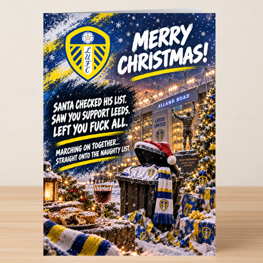 Leeds United – Funny Christmas Card featuring a stadium and the text: “Merry Christmas! Santa checked his list. Saw you support Leeds. Left you fuck all. Marching on together...”