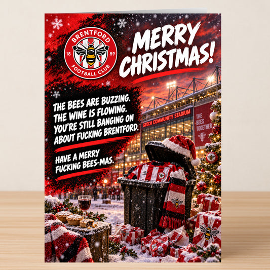 A Brentford – Funny Christmas Card featuring the Brentford FC logo and stadium, with the text: “The bees are buzzing. The wine is flowing. You’re still banging on about fucking Brentford. Have a merry fucking bees-mas.”
