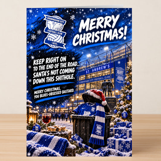 Birmingham City – Funny Christmas Card featuring St. Andrew’s stadium next to a trash can wearing a Santa hat and team scarf, with the text: “Merry Christmas! Keep right on to the end of the road... Santa’s not coming down this shithole.”