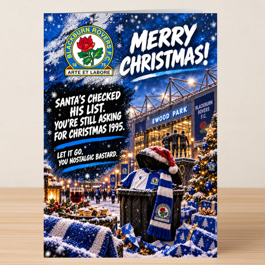 Twisted Gifts Blackburn Rovers – Funny Christmas Card featuring the team logo, Ewood Park, and the text: “Merry Christmas! Santa’s checked his list. You’re still asking for Christmas 1995. Let it go.”