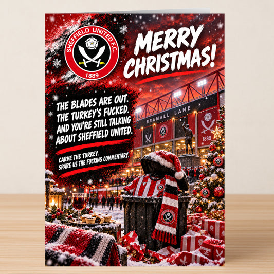 Sheffield United – Funny Christmas Card featuring the team logo and Bramall Lane with the text: “Merry Christmas! The Blades are out. The turkey’s fucked. And you’re still talking about Sheffield United.”