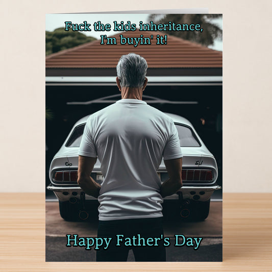 The Inheritance Funny Father's Day Card by Twisted Gifts features a gray-haired man facing a classic car with the caption, "Fuck the kids inheritance, I'm buyin' it!"—a perfect humorous card for Dad.