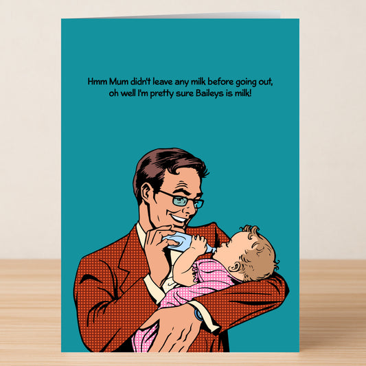A man in glasses feeds a baby from a bottle with the text: "Hmm Mum didn’t leave any milk, oh well I’m pretty sure Baileys is milk!" Baileys Funny Father's Day Card by Twisted Gifts for a memorable, humor-filled celebration!.