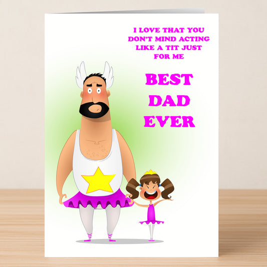 The Best Dad Ever Funny Father's Day Card by Twisted Gifts features a cartoon dad and daughter in matching tutus with the message: "I love that you don't mind acting like a tit just for me. Best Dad Ever." Ideal for Father’s Day!.