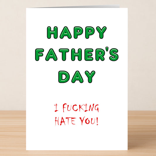 The Hate Insulting Father's Day Card by Twisted Gifts features "HAPPY FATHER'S DAY" in green and "I FUCKING HATE YOU!" in red on white—ideal for anyone who enjoys funny, witty insult cards.