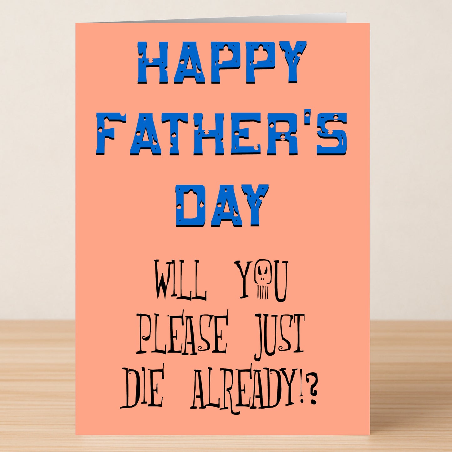 The Die Rude Father's Day Card by Twisted Gifts features bold blue "HAPPY FATHER'S DAY" text and sarcastic wit—"WILL YOU PLEASE JUST DIE ALREADY!?"—set against a peach background.