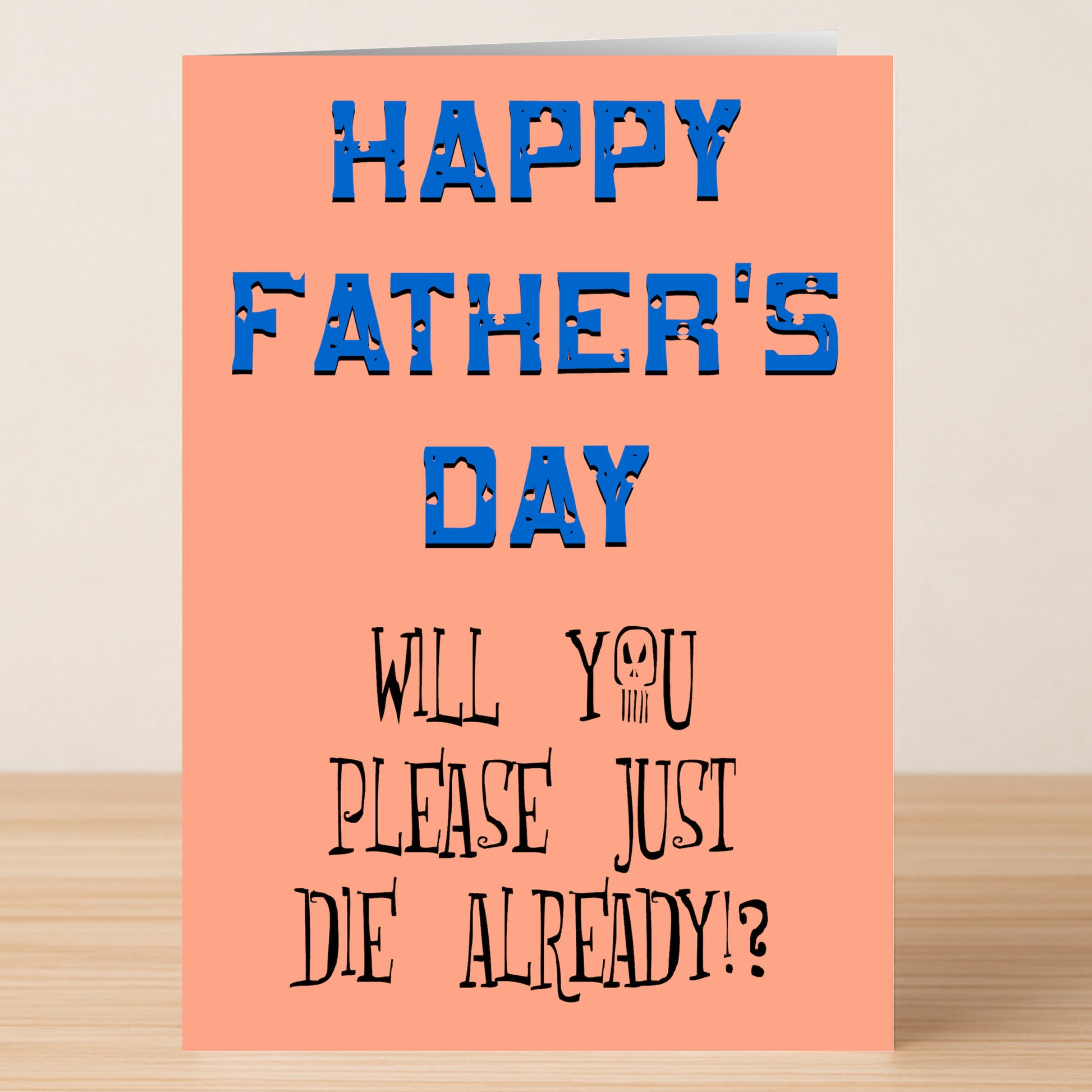 The Die Rude Father's Day Card by Twisted Gifts features bold blue "HAPPY FATHER'S DAY" text and sarcastic wit—"WILL YOU PLEASE JUST DIE ALREADY!?"—set against a peach background.