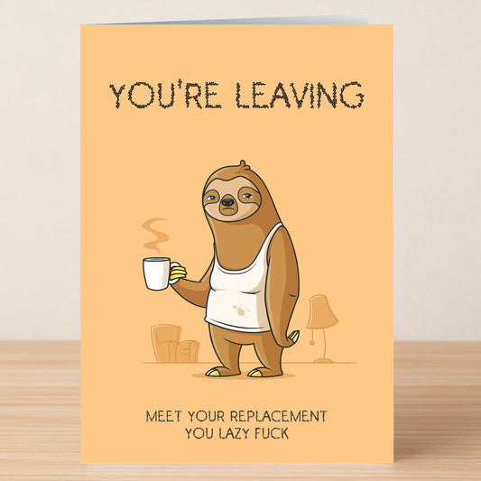 The Replacement Rude Farewell Card by Twisted Gifts features a cartoon sloth in a stained tank top with a coffee mug. The card reads “YOU’RE LEAVING” above and “MEET YOUR REPLACEMENT YOU LAZY FUCK” below for a humorous goodbye.