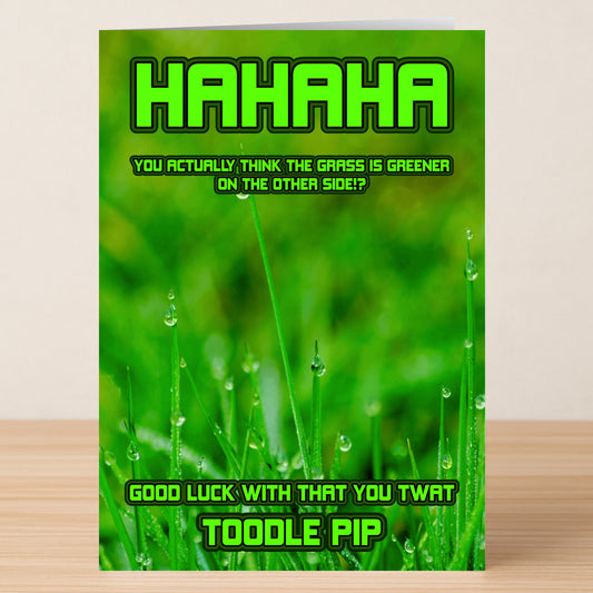 The Grass Is Greener Rude Farewell Card from Twisted Gifts features bold text: "HAHAHA You actually think the grass is greener on the other side? Good luck with that you twat. Toodle pip." A hilariously rude goodbye card.