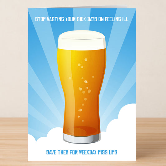 The Piss Ups Rude Get Well Soon Card by Twisted Gifts features a pint of beer with a foamy head and the funny greeting: "Stop wasting your sick days on feeling ill. Save them for weekday piss ups.