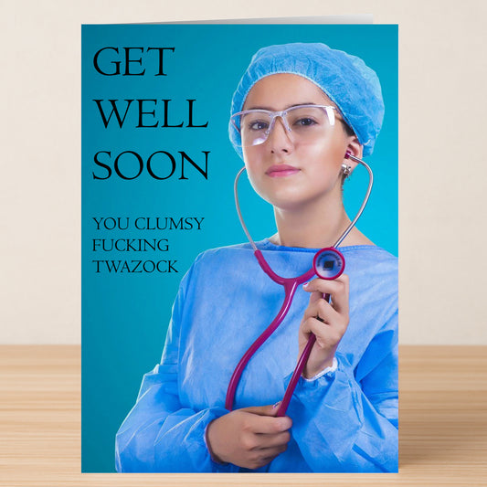 The Clumsy Rude Get Well Soon Card by Twisted Gifts features a healthcare worker with a stethoscope and the cheeky message: "GET WELL SOON YOU CLUMSY FUCKING TWAZOCK.