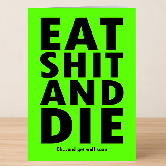 The ESAD Rude Get Well Soon Card by Twisted Gifts is a bright green card with bold black text reading "EAT SHIT AND DIE" and smaller print saying "Oh... and get well soon." It's perfect to give someone who could use a laugh while recovering.