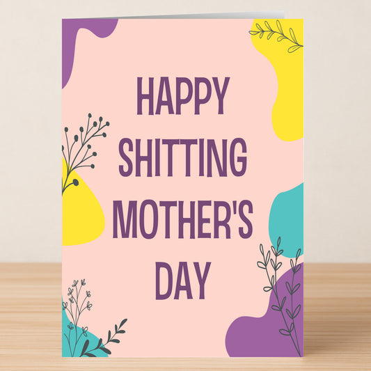 The Twisted Gifts Shitting Funny Mother's Day Card features colorful abstract shapes, floral designs, and the bold message "HAPPY SHITTING MOTHER'S DAY"—an ideal pick for moms with a unique sense of humor.