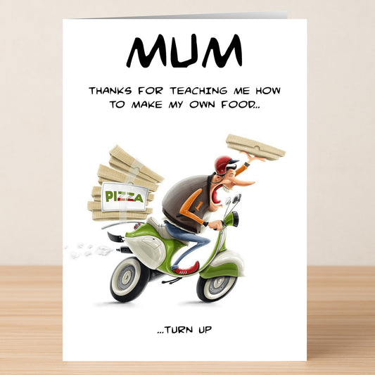 The Turn Up Funny Mother's Day Card by Twisted Gifts features a pizza delivery person on a scooter and reads: "Mum, thanks for teaching me how to make my own food... turn up." Perfect for showing love and appreciation!.