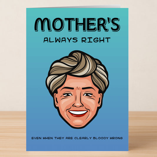 The Always Right Funny Mother's Day Card by Twisted Gifts features a cartoon woman and the phrase, "MOTHER'S ALWAYS RIGHT, EVEN WHEN THEY ARE CLEARLY BLOODY WRONG." A perfect humorous card for Mother’s Day.