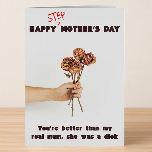 The Step Mum Is Better Funny Mother’s Day Card by Twisted Gifts features a hand with wilted roses and the message, “STEP HAPPY MOTHER’S DAY. You’re better than my real mum, she was a dick.”.