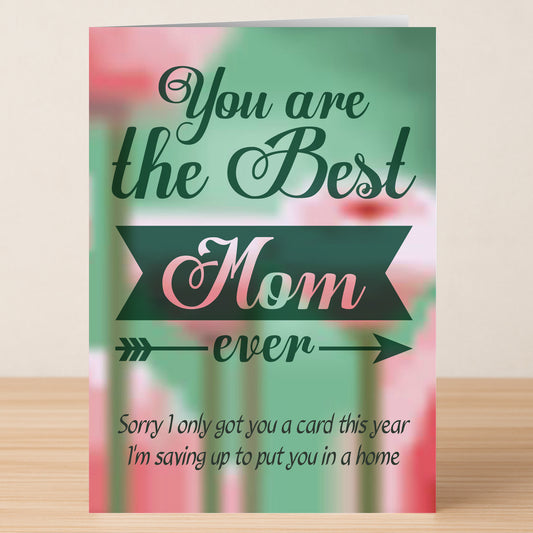 The Saving Up Funny Mother's Day Card from Twisted Gifts features the message: "You are the Best Mom ever. Sorry I only got you a card this year. I’m saving up to put you in a home." A humorous touch for Mother’s Day!.