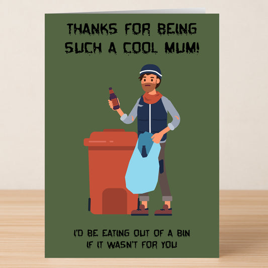 The Out Of The Bin Funny Mother’s Day Card by Twisted Gifts features a cartoon man by a bin with the caption: "Thanks for being such a cool mum! I'd be eating out of a bin if it wasn't for you.