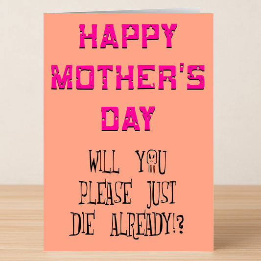The Die Insulting Mother's Day Card by Twisted Gifts features "Happy Mother's Day" in bold pink and "Will you please just die already!?" below—ideal for anyone with a twisted sense of humor who loves an insulting card.