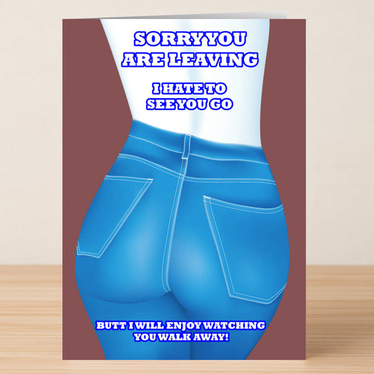 Send off a smile with Twisted Gifts' Walking Away Funny Sorry Card—features a cartoon in tight blue jeans and bold text: "Sorry you are leaving. I hate to see you go but I will enjoy watching you walk away!" Apologize with humor!.