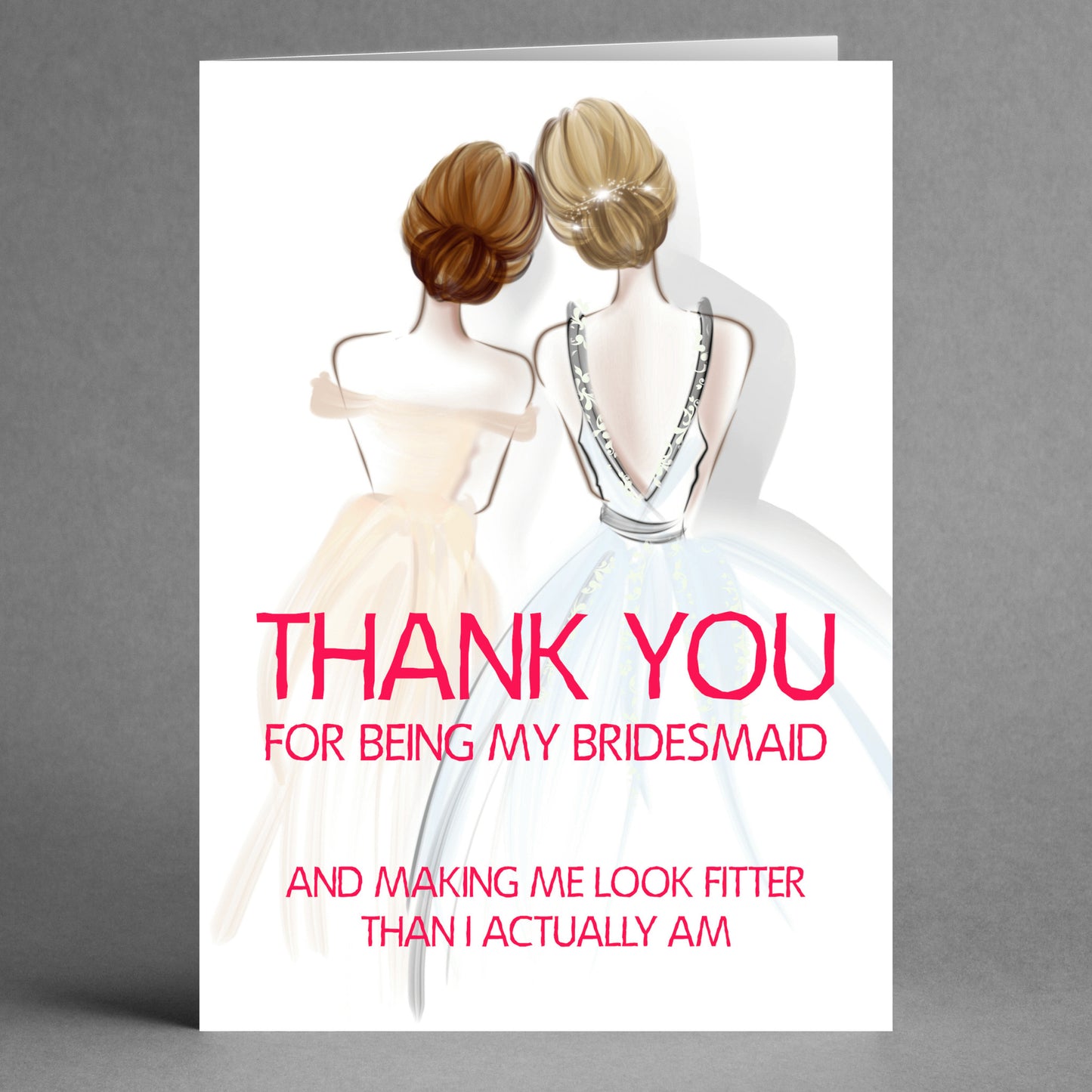 Illustration of two women in dresses with their backs facing. Text reads: "Thank you for being my bridesmaid and making me look fitter than I actually am." A playful and witty expression of gratitude, featured on the Look Fitter Funny Thank You Card by Twisted Gifts.