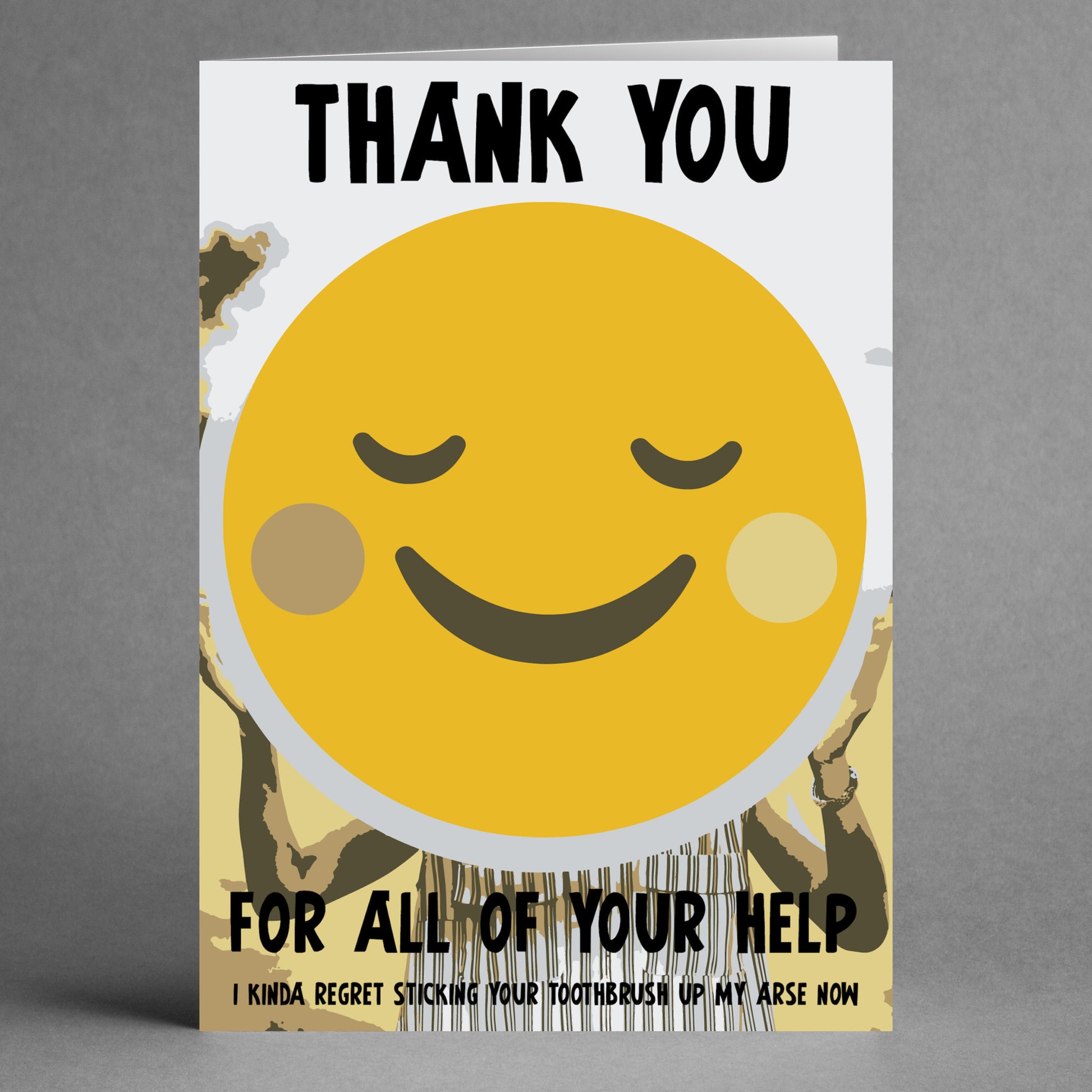 Introducing the "Toothbrush Regret Insulting Thank You Card" by Twisted Gifts: A greeting card featuring a large smiling emoji and bold text, "Thank You For All Of Your Help," with a cheeky twist at the bottom that reads, "I kinda regret sticking your toothbrush up my arse now," blending gratitude with a humorous touch of playful regret.