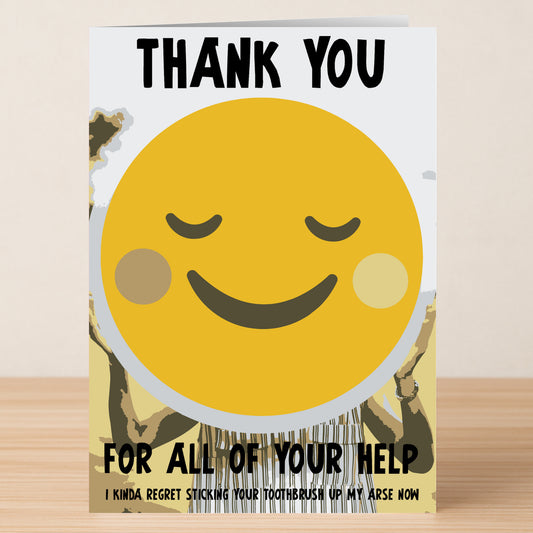 Twisted Gifts Toothbrush Regret Insulting Thank You Card: Features a big smiling emoji and the message, "THANK YOU FOR ALL OF YOUR HELP. I kinda regret sticking your toothbrush up my arse now." Funny way to express gratitude!.