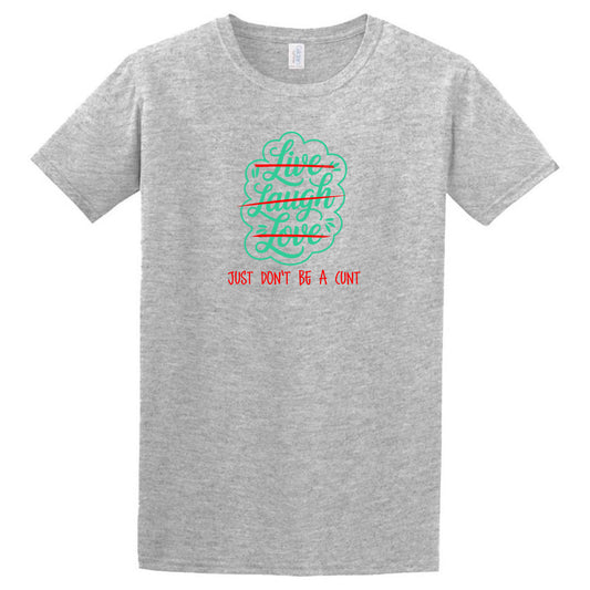 The Twisted Gifts Live Laugh Love T-Shirt features teal script and a bold red “Just Don't Be A Cunt” on gray—perfect for spreading positive vibes with a cheeky, honest twist.