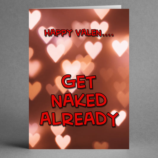 The Get Naked Rude Valentine's Card by Twisted Gifts features a blurred heart pattern background with the text: "HAPPY VALEN... GET NAKED ALREADY." It's a playful blend of humor and romance, perfect for the bold-hearted this Valentine's Day!