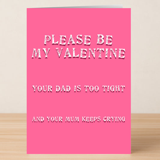 The Too Tight Wrong Valentine's Card by Twisted Gifts is a pink twisted greeting card that reads: "PLEASE BE MY VALENTINE. YOUR DAD IS TOO TIGHT AND YOUR MUM KEEPS CRYING.