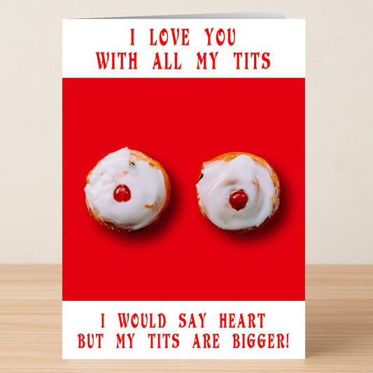 The All My Heart Funny Valentine's Card by Twisted Gifts features two iced cakes resembling breasts and the text: "I love you with all my tits. I would say heart but my tits are bigger!"—a cheeky card for someone special.