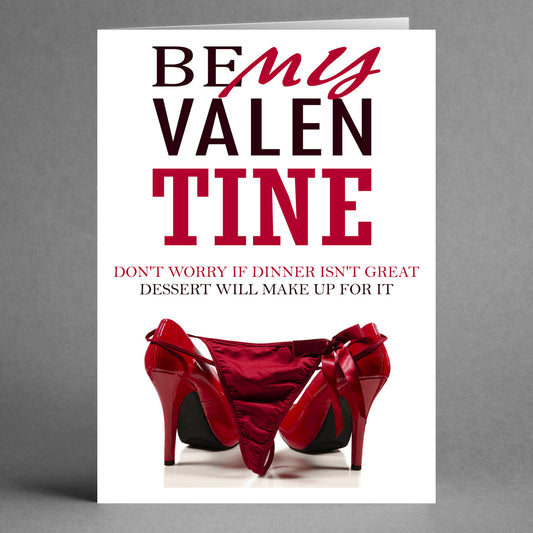 A playful Valentine's card from Twisted Gifts, called the Dessert Funny Valentine's Card, showcases red high heels and underwear with the cheeky message: "Be My Valentine. Don't worry if dinner isn't great, dessert will make up for it.