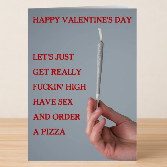 The "Pizza Rude Valentine's Card" by Twisted Gifts features a hand holding a joint and the cheeky message, "HAPPY VALENTINE'S DAY. LET'S JUST GET REALLY FUCKIN' HIGH HAVE SEX AND ORDER A PIZZA.