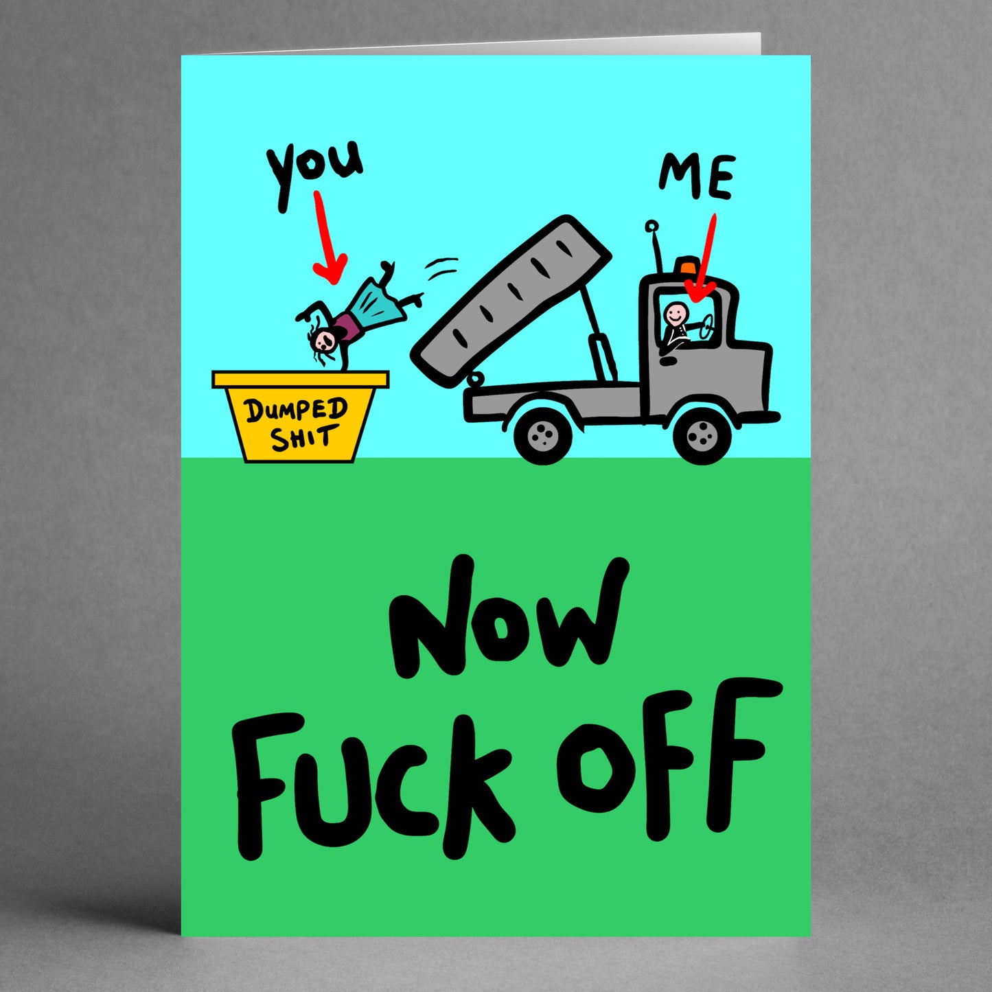 Cartoon on the front shows a truck unloading a person labeled "you" into a bin marked "Dumped Shit," alongside someone in the truck labeled "me." Below, text humorously conveys the message, "Now Fuck Off." Product: Dumped Shit Insulting You're Dumped Card by Twisted Gifts.