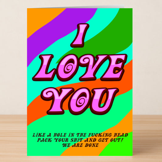 The Hole In The Head Insulting You're Dumped Card by Twisted Gifts features “I LOVE YOU” in bold pink letters and a brutally honest message: “LIKE A HOLE IN THE FUCKING HEAD PACK YOUR SHIT AND GET OUT! WE ARE DONE.”.