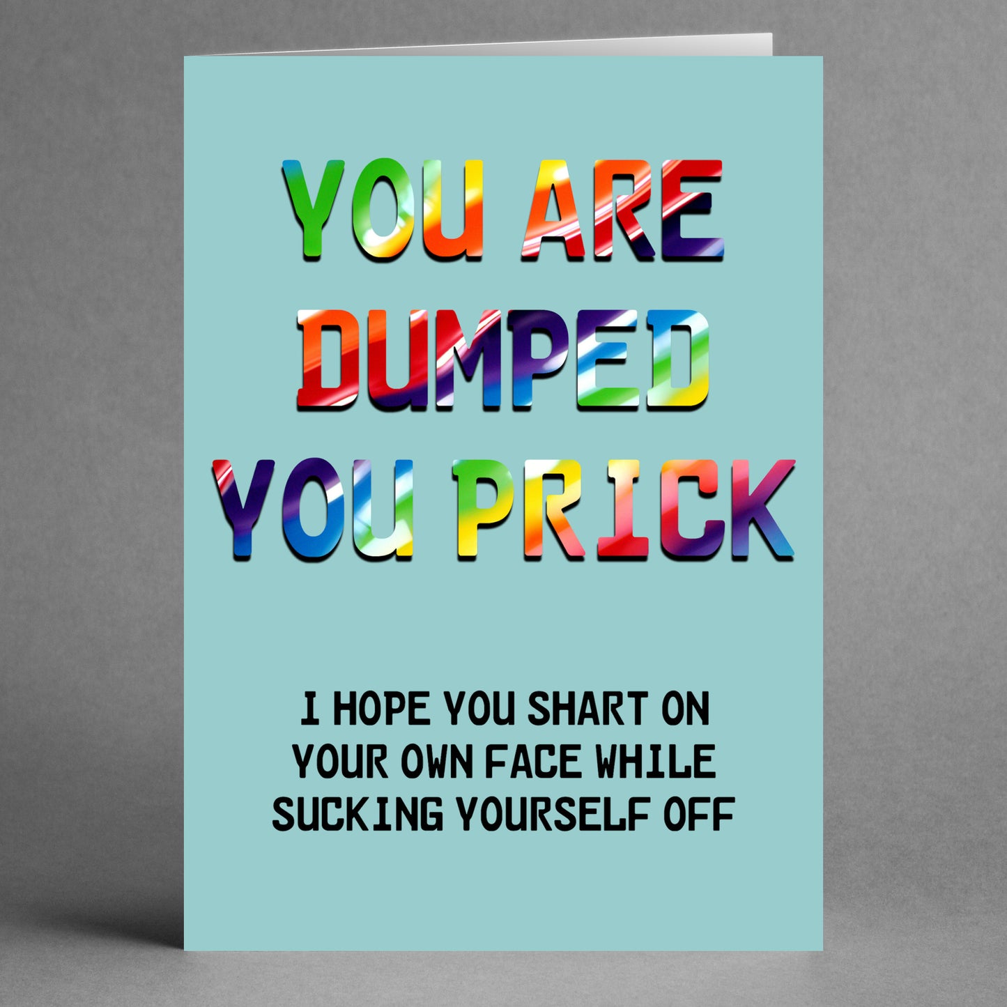 Introducing the Shart Rude You're Dumped Card by Twisted Gifts – a vibrant greeting card with bold text declaring, "YOU ARE DUMPED YOU PRICK." Featuring a cheeky message below, it's ideal for anyone looking to make a memorable breakup statement.