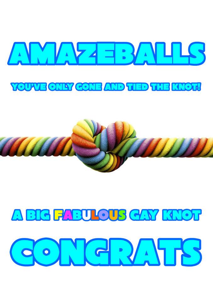 A fun and cheeky Amazeballs Funny Congratulations Card from Twisted Gifts featuring a rainbow knot with the words "amazingballs" for that special someone who's the only one, celebrating a big gay achievement!