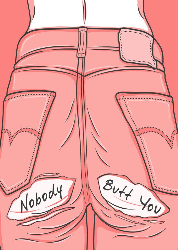 Funny Twisted Gifts Valentine's Day pants with the words "nobody Butt You" on them.