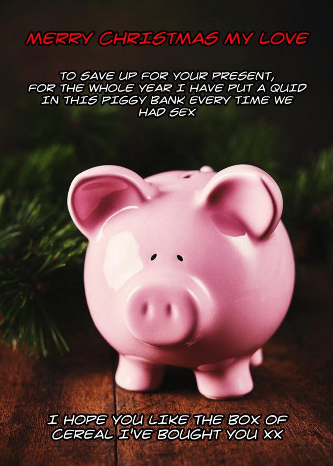 A pink piggy bank with the words "Merry Christmas My Love" - a Cereal Funny Christmas Card alternative from Twisted Gifts.