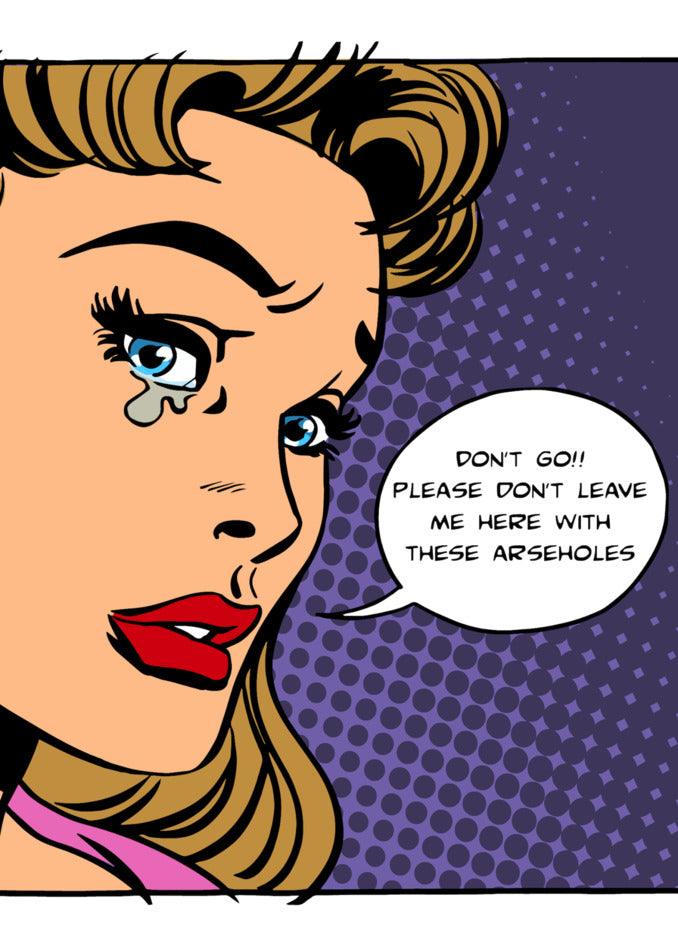 Don't go, please don't leave these arseholes. Get them a hilarious farewell card from Twisted Gifts' "Don't Go Rude Farewell Card".