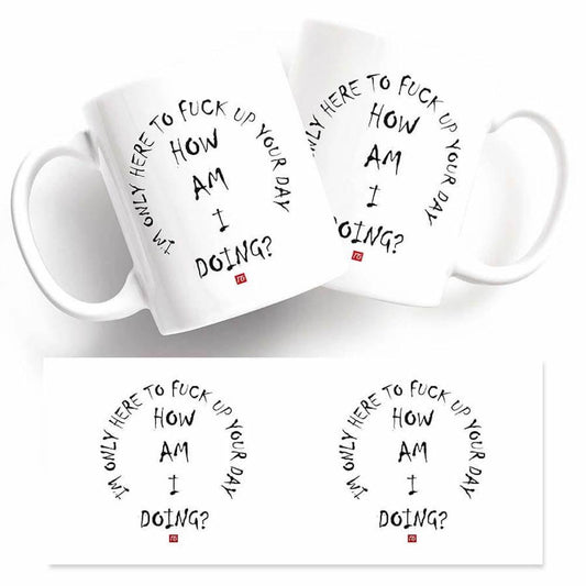Two Funny Fuck Up Your Day Mugs with a unique design that say "how am I doing?" from Twisted Gifts.