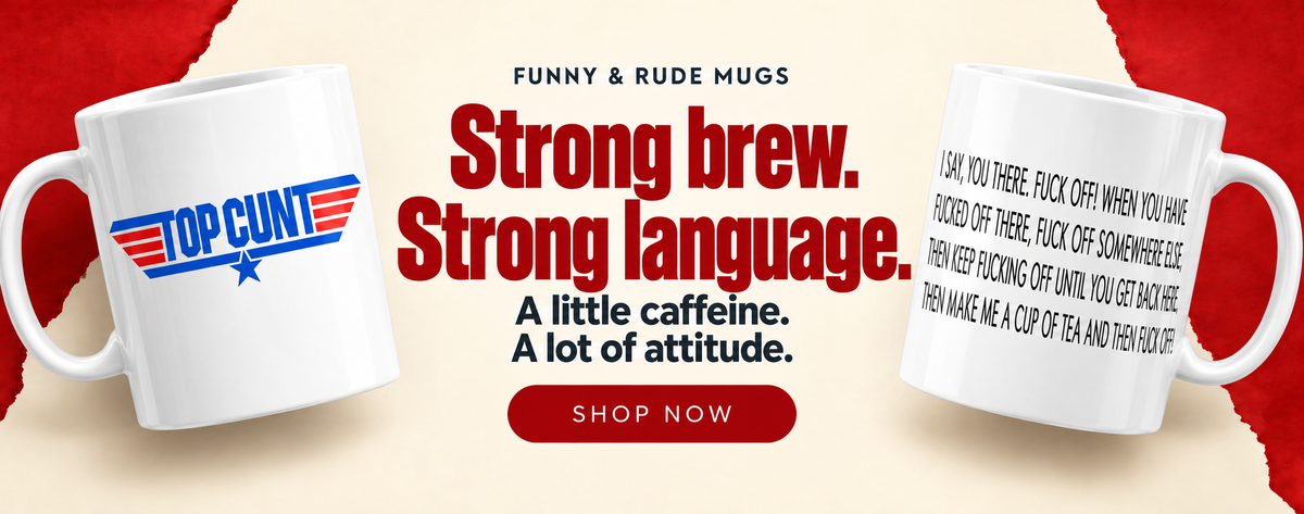 Browse funny and rude mugs.