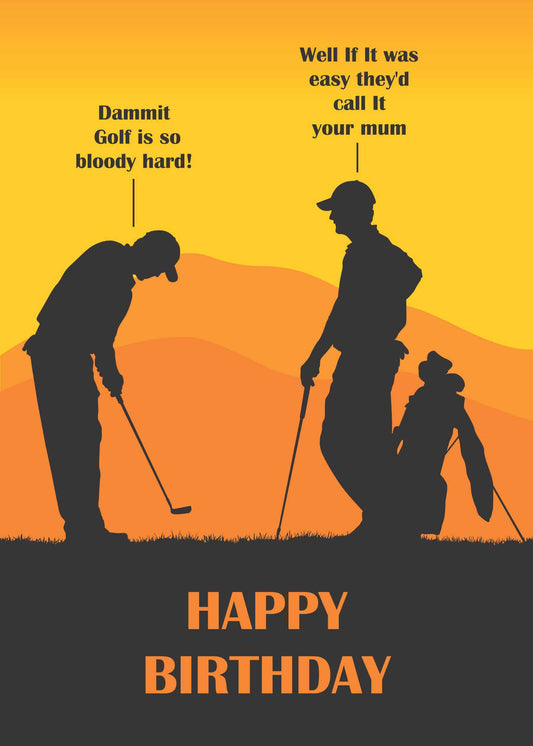 Silhouettes of two golfers and a golf bag stand out against an orange gradient background, featuring the text "Dammit golf is so bloody hard!" and "Well if it was easy they'd call it your mum." Below, the words "Happy Birthday" are centered. The Easy Golf Funny Birthday Card by Twisted Gifts offers a humorous way to share birthday wishes with some light-hearted golf humor.