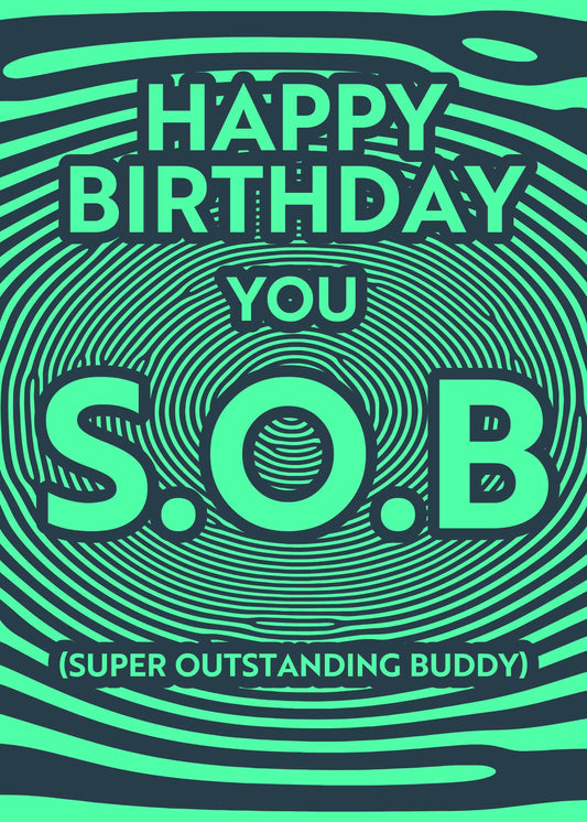 The S.O.B. Funny Birthday Card by Twisted Gifts is a humorous birthday card featuring the text "HAPPY BIRTHDAY YOU S.O.B (SUPER OUTSTANDING BUDDY)" on a stylish green and black patterned background.