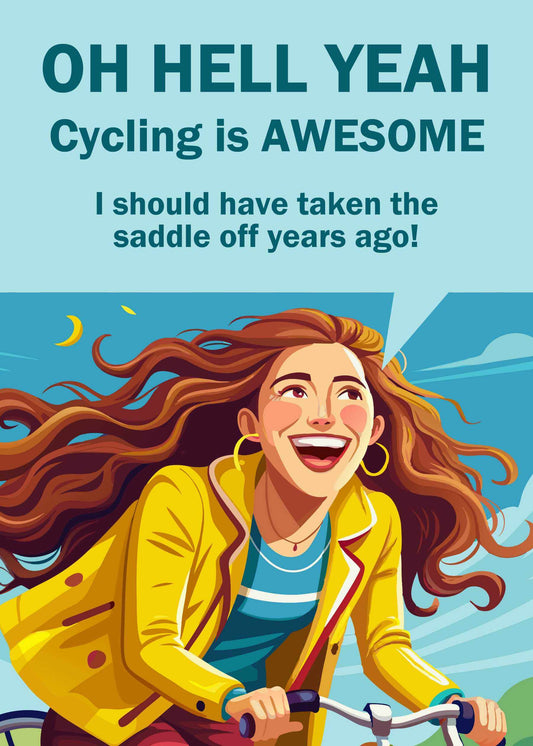 Illustration of a joyful woman cycling with text saying, "OH HELL YEAH Cycling is AWESOME I should have taken the saddle off years ago!" in bold letters, adding a playful touch perfect for Twisted Gifts' Saddle Off Funny Birthday Card.