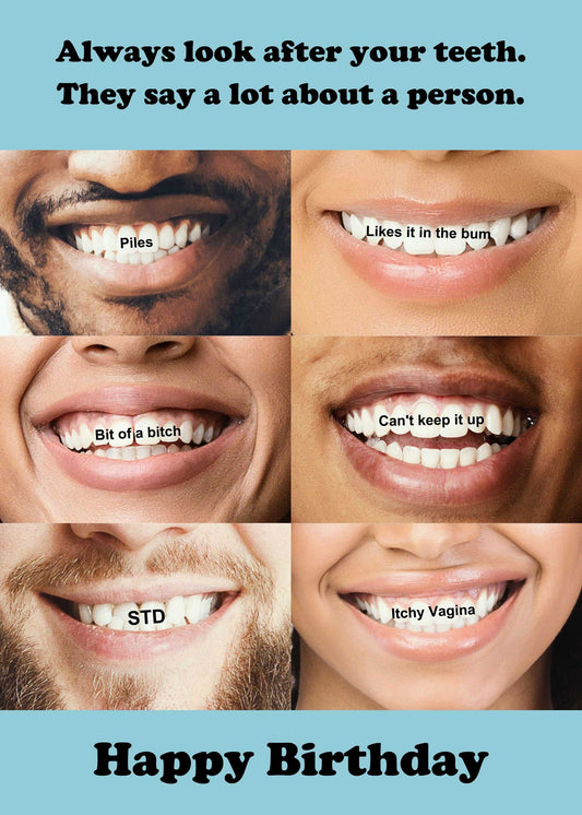 Introducing the Twisted Gifts Teeth Funny Birthday Card: a hilarious birthday card featuring photos of smiling people with humorous captions on their teeth. The top of the card reads, "Always look after your teeth. They say a lot about a person." while the bottom wishes "Happy Birthday." This side-splitting design is sure to bring laughter and joy!