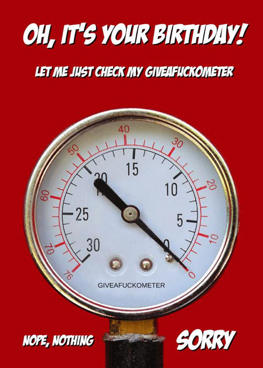 Oh it's your birthday, let's just check my Twisted Gifts Giveafuckometer Insulting Birthday Card pressure gauge.
