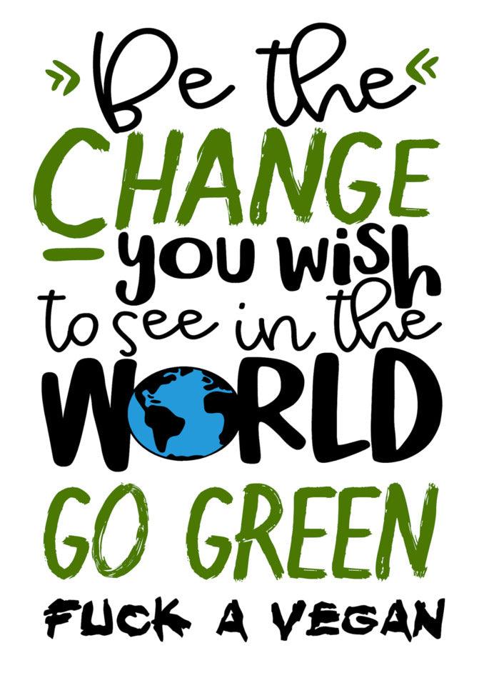 Be the change you wish to see in the world, send a Twisted Gifts Go Green Rude Greeting Card to a vegan.