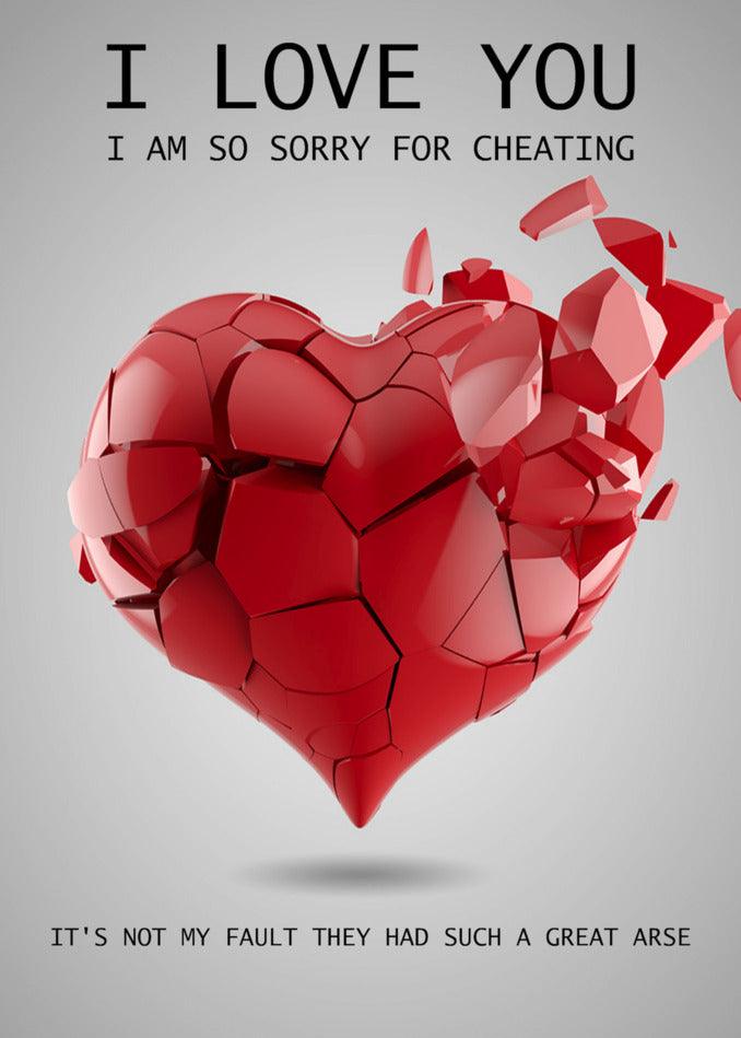I'm sorry for cheating, but I truly love you. The Great Arse Funny Sorry Card by Twisted Gifts.